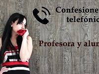 Confesion telefonica en espanol, una profesora y su alumno.
